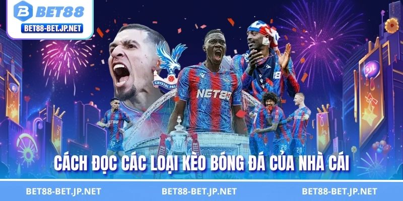 Kèo Nhà Cái BET88 - Hướng Dẫn Đọc Kèo Bóng Đá Chuẩn Xác Nhất