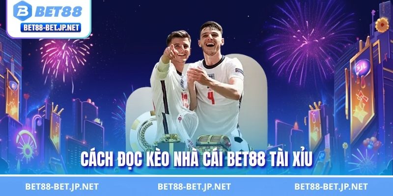Kèo Nhà Cái BET88 - Hướng Dẫn Đọc Kèo Bóng Đá Chuẩn Xác Nhất