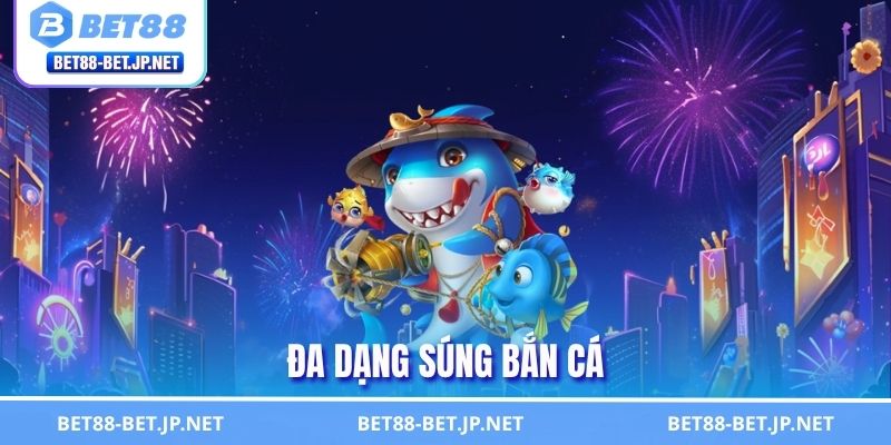 Súng Bắn Cá - Khám Phá Các Loại Vũ Khí Săn Thưởng Cực Mạnh