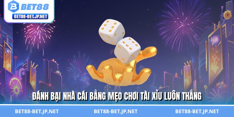 Mẹo Chơi Tài Xỉu Luôn Thắng - Bí Kíp Soi Cầu 99% Thắng Lớn