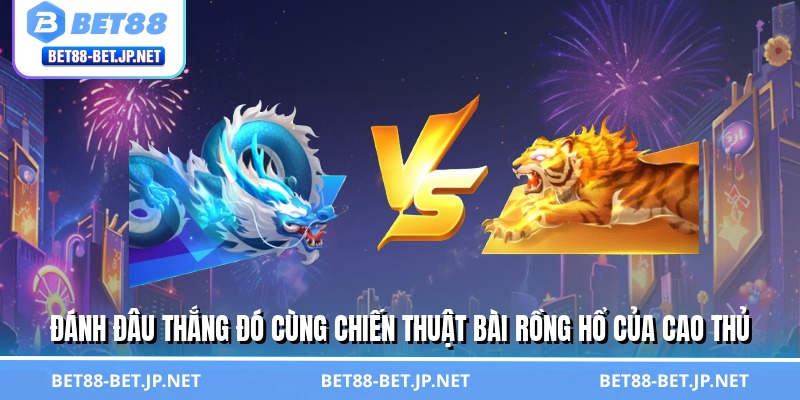 Bài Rồng Hổ - Chiến Thuật Đơn Giản, Hốt Bạc Triệu Mỗi Ngày