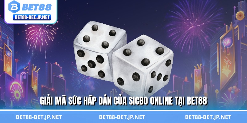 Sicbo Online - Cơ Hội Đổi Đời Chỉ Trong Một Ván Cùng BET88 Sicbo Online - Cơ Hội Đổi Đời Chỉ Trong Một Ván Cùng BET88