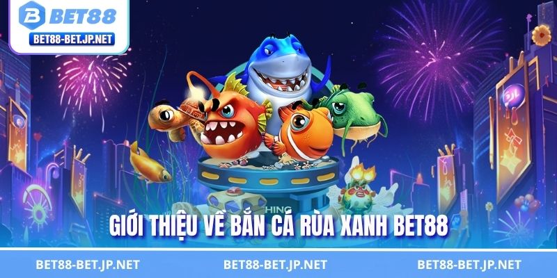 Bắn Cá Rùa Xanh BET88 - Cuộc Phiêu Lưu Đại Dương Cực Cuốn