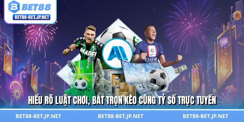 Tỷ Số Trực Tuyến – Bắt Nhịp Trận Cầu, Làm Chủ Mọi Kèo Cược Tỷ Số Trực Tuyến – Bắt Nhịp Trận Cầu, Làm Chủ Mọi Kèo Cược