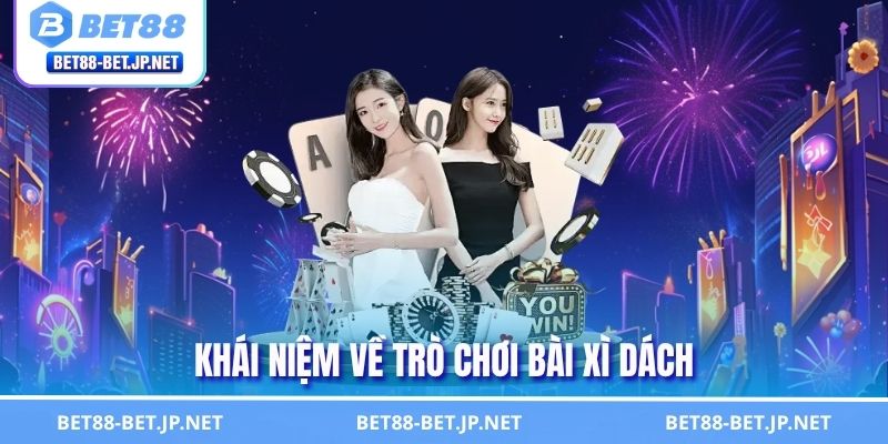 Hướng Dẫn Cách Chơi Xì Dách BET88 Chi Tiết A - Z Cho Người Mới