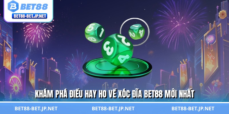 Xóc Đĩa BET88 - Lựa Chọn Hoàn Hảo Cho Tay Chơi Bạc Tỷ Xóc Đĩa BET88 - Lựa Chọn Hoàn Hảo Cho Tay Chơi Bạc Tỷ