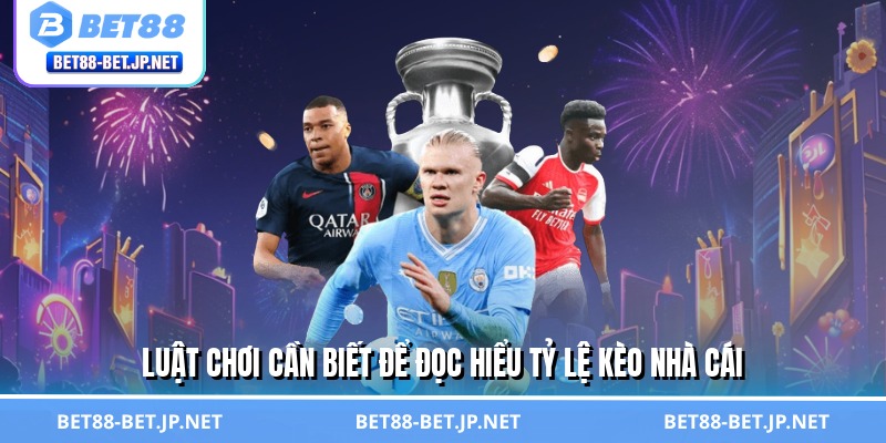 Tỷ Lệ Kèo Nhà Cái - Lật Tẩy Bí Mật, Tự Tin Thắng Cược BET88