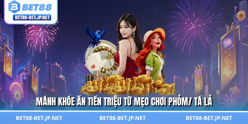 Mẹo Chơi Phỏm/ Tá Lả - Bí Thuật Khiến Đối Thủ Bó Tay Mẹo Chơi Phỏm/ Tá Lả - Bí Thuật Khiến Đối Thủ Bó Tay