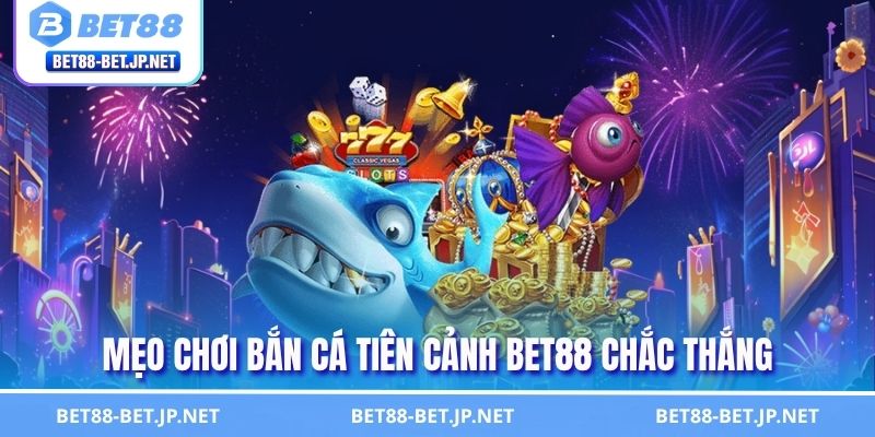Bắn Cá Tiên Cảnh BET88 Săn Boss Rinh Thưởng Khủng