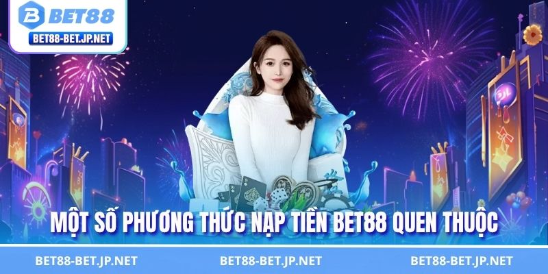 Nạp Tiền BET88 Nhanh Chóng - Hướng Dẫn Giao Dịch Chuẩn