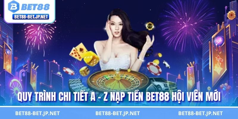 Nạp Tiền BET88 Nhanh Chóng - Hướng Dẫn Giao Dịch Chuẩn