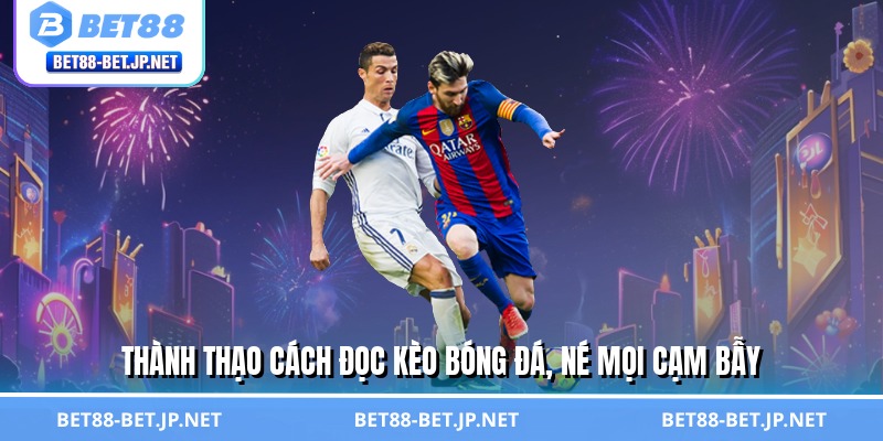 Cách Đọc Kèo Bóng Đá - Tấm Bản Đồ Săn Tiền Triệu Đỉnh Cao