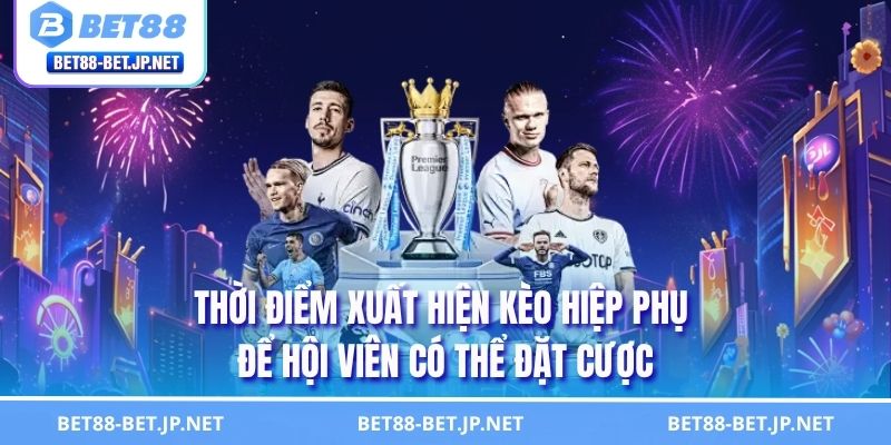 Kèo Hiệp Phụ - Nắm Bắt Cách Chơi Ở Thời Điểm Định Đoạt