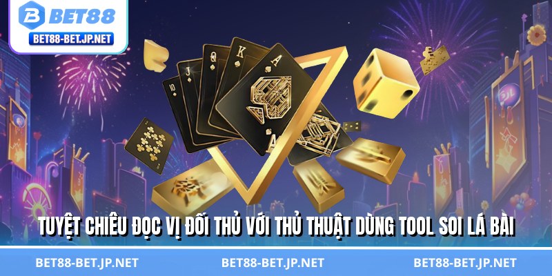 Tool Soi Lá Bài – Mẹo Đọc Trận Như Thần, Giành Thế Chủ Động